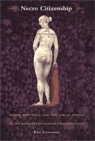 Necro Citizenship: Death, Eroticism, and the Public Sphere in the Nineteenth-Century United States (New Americanists)