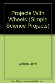 Projects With Wheels (Simple Science Projects)