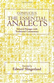 Confucius: The Essential Analects: Selected Passages With Traditional Commentary