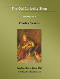 The Old Curiosity Shop Volume 4 of 4   [EasyRead Super Large 24pt Edition]