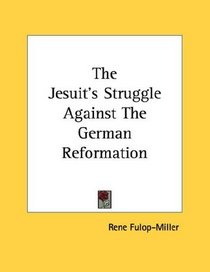 The Jesuit's Struggle Against The German Reformation