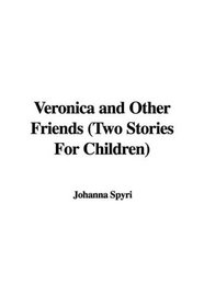 Veronica and Other Friends (Two Stories For Children)