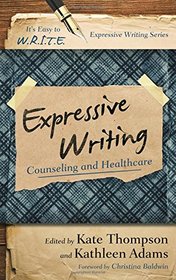 Expressive Writing: Counseling and Healthcare (It's Easy to W.R.I.T.E. Expressive Writing)