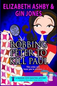 Robbing Peter to Kill Paul: A Danger Cove Quilting Mystery (Danger Cove Mysteries) (Volume 11)