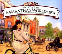Welcome to Samantha's World - 1904: Growing Up in America's New Century (American Girls Collection)