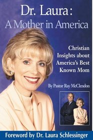 Dr. Laura: A Mother in America -- Christian Insights About America's Best-Known Mom