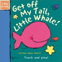 Get Off My Tail, Little Whale (Little Friends Series)