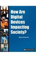 How Are Digital Devices Impacting Society? (In Controversy)