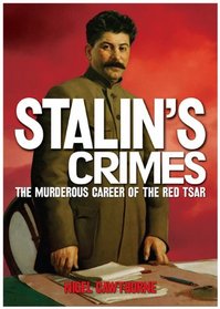 Stalin's Crimes: The Murderous Career of the Red Star