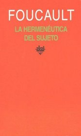 La hermeneutica del sujeto/ The Hermeneutics of the Subject: Cursos Del College De France, 1981-1982/ Lectures at the College De France, 1981-1982 (Spanish Edition)