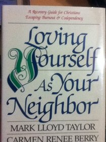 Loving Yourself As Your Neighbor: A Recovery Guide for Christians Escaping Burnout and Codependency