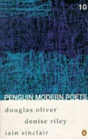 Penguin Modern Poets: Douglas Oliver, Denise Riley, Iain Sinclair Bk. 10 (Penguin Modern Poets)
