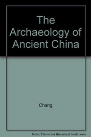 The Archaeology of Ancient China, Fourth Edition, Revised and Enlarged