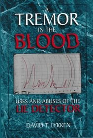 A Tremor in the Blood: Uses and Abuses of the Lie Detector