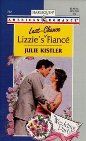 Lizzie's Last-Chance Fiance (Wedding Party) (Harlequin American Romance, 782)