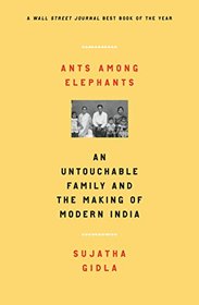 Ants Among Elephants: An Untouchable Family and the Making of Modern India