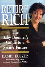 Retire Rich : The Baby Boomer's Guide to a Secure Future