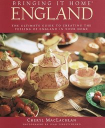 Bringing It Home: England : The Ultimate Guide to Creating the Feeling of England in Your Home (Bringing It Home)