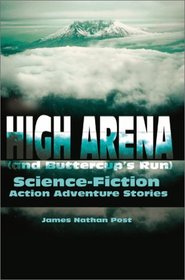 High Arena(and Buttercup's Run): Science-Fiction Action Adventure Stories