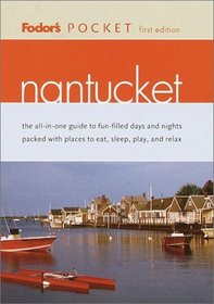 Fodor's Pocket Nantucket, 1st Edition : The All-in-One Guide to Fun-Filled Days and Nights Packed with Places to Eat, Sl eep, Play and Relax (Pocket Guides)