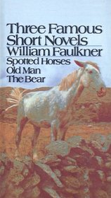 The Bear, Old Man, and Spotted Horses: Three Famous Short Novels