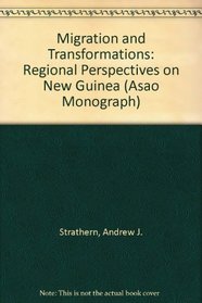Migration and Transformations: Regional Perspectives on New Guinea (Asao Monograph)