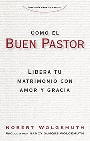 Como el buen pastor: Lidera tu matrimonio con amor y gracia (Spanish Edition)