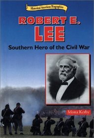 Robert E. Lee: Southern Hero of the Civil War (Historical American Biographies)