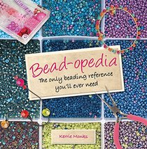 Bead-opedia: The Only Beading Reference You'll Ever Need