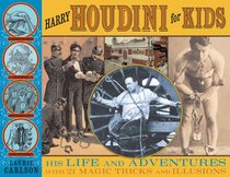 Harry Houdini for Kids: His Life and Adventures with 21 Magic Tricks and Illusions (For Kids series)