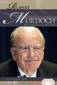 Rupert Murdoch: News Corporation Magnate (Essential Lives)