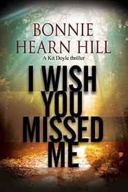 I Wish You Missed Me: A thriller set in California (A Kit Doyle Mystery)
