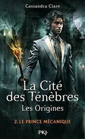 La cite des tenebres, les origines (Clockwork Prince) (Infernal Devices, Bk 2) (French Edition)