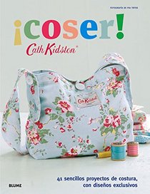 Coser!: 41 sencillos proyectos de costura, con diseos exclusivos (Cath Kidston) (Spanish Edition)