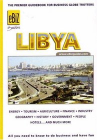 Libya: The Premier Guidebook For Business Globe Trotters (Ebiz Guides)