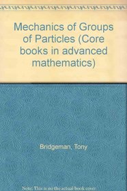 Mechanics of Groups of Particles (Core books in advanced mathematics)