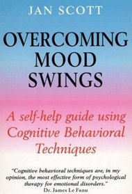 Overcoming Mood Swings: A Self-Help Guide Using Cognitive Behavioral Techniques (Overcoming Series)