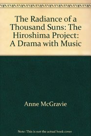 The Radiance of a Thousand Suns: The Hiroshima Project: A Drama with Music
