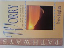 Worry: A Biblical Answer to the King of All Addictions (Pathways)