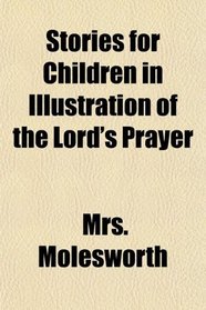 Stories for Children in Illustration of the Lord's Prayer
