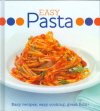 Easy Pasta: Easy Recipes, Easy Cooking, Great Food!