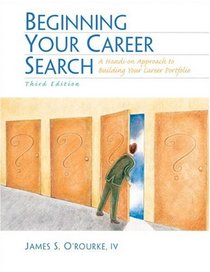 Beginning Your Career Search : A Hands-on Approach to Building Your Career Portfolio (3rd Edition)