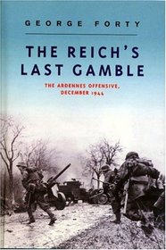 The Reich's Last Gamble: The Ardennes Offensive, December 1944