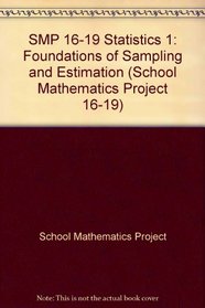 SMP 16-19 Statistics 1: Foundations of Sampling and Estimation (School Mathematics Project 16-19)