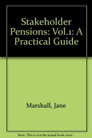 Stakeholder Pensions: Vol.1: A Practical Guide