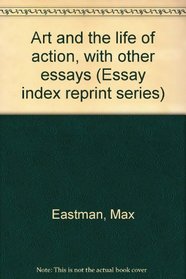 Art and the life of action, with other essays (Essay index reprint series)