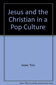 JESUS AND THE CHRISTIAN IN A POP CULTURE.