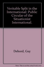 Veritable Split in the International: Public Circular of the Situationist International.