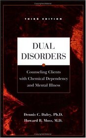 Dual Disorders : Counseling Clients With Chemical Dependency and Mental Illness