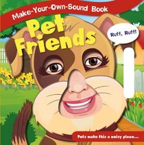 Pet Friends (Make-Your-Own-Sound Books)